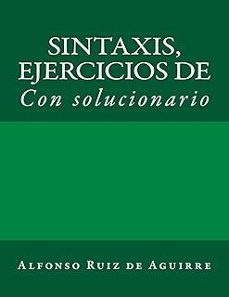 sintaxis: ejercicios de (sintaxis por alfonso ruiz de aguirre @2)-alfonso ruiz de aguirre-9781530297405