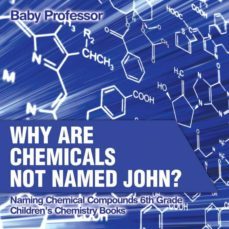 why are chemicals not named john naming chemical compounds 6th grade  childrens chemistry books-9781541910805