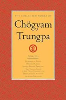 the collected works of chogyam trungpa, volume 6: glimpses of space-orderly chaos-secret beyond thought-the tibetan book of thedead: commentary-transcend ( collected works of chogyam trungpa  @6 )-chogyam trungpa-9781590300305