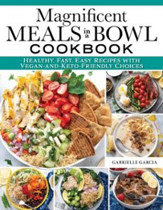 magnificent meals in a bowl cookbook (ebook)-gabrielle garcia-9781637412305