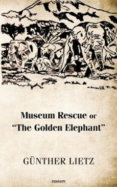 museum rescue or "the golden elephant" (ebook)-günther lietz-9781642684605