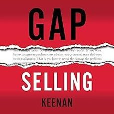 gap selling: getting the customer to yes: how problem-centric selling increases sales by changing everything you know about-9781732891005