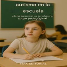 autismo en la escuela: ¿como garantizar los derechos y el apoyo pedagogico? (ebook)-max editorial-9781779746405