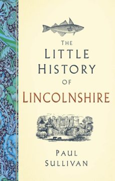 the little history of lincolnshire (ebook)-paul sullivan-9781803999005