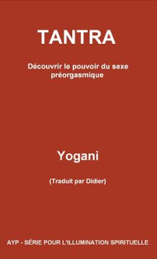 tantra - decouvrir le pouvoir du sexe preorgasmique (ebook)-9781938594205