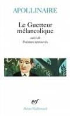 le guetteur melancolique / poemes retrouves-guillaume apollinaire-9782070300105