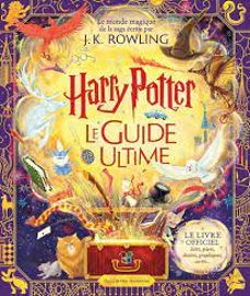 harry potter: le guide ultime: le monde magique de la saga ecrite par j.k. rowling-9782075193405