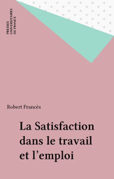 la satisfaction dans le travail et l'emploi (ebook)-robert frances-9782130695905