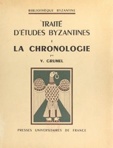 traite d'etudes bysantines (1) : la chronologie (ebook)-venance grumel-9782130723905