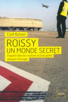 roissy, un monde secret. enquete dans les coulisses du plus grand aeroport d'europe (ebook)-cyril azouvi-9782207111505