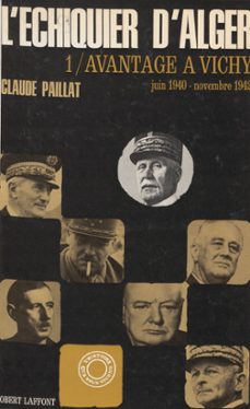 l'echiquier d'alger (1). avantage a vichy, juin 1940-novembre 1942 (ebook)-claude paillat-9782221236505
