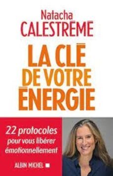 la cle de votre energie: 22 protocoles pour vous liberer emotionnellement-natacha calestreme-9782226445605