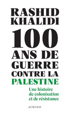 cent ans de guerre contre la palestine (ebook)-rashid khalidi-9782330214005