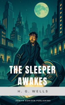 the sleeper awakes (ebook)-h. g. wells-zenith horizon publishing-9782384238705