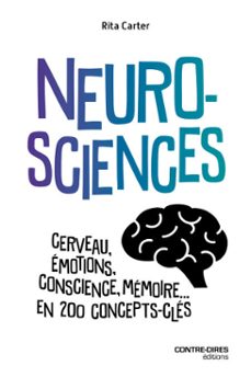 neurosciences - cerveau, emotions, conscience, memoire... en 200 concepts cles (ebook)-rita carter-9782386900105