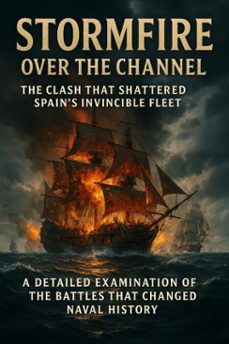 stormfire over the channel: the clash that shattered spain's invincible fleet (ebook)-adrian carmichael-9783565106905