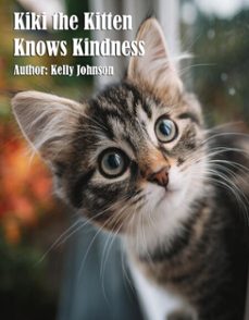 kiki the kitten knows kindness (ebook)-kelly johnson-kelly johnson-9783692287805