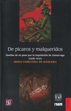 de picaros y malqueridos: huellas de su paso por la inquisicion de zumarraga (1539-1547)-sonia corcuera de mancera-9786070211805