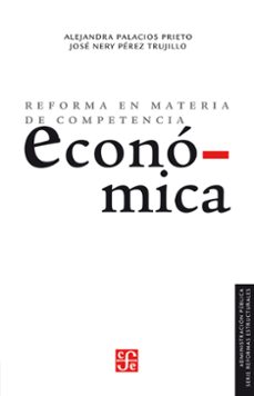 reforma en materia de competencia economica (ebook)-alejandra palacios prieto-jose nery perez trujillo-9786071654205