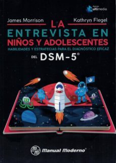 la entrevista en niños y adolescentes. habilidades y estrategias para el diagnostico eficaz del dsm-5-9786074486605