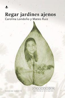 regar jardines ajenos (ebook)-carolina londoño-mateo ruiz-9786287543805