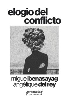 elogio del conflicto-miguel benasayag-angelique del rey-9786316683205