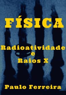 fisica: radioatividade e raios x (ebook)-paulo ferreira-9786500253405