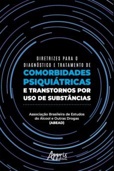 diretrizes para o diagnostico e tratamento de comorbidades psiquiatricas e transtornos por uso de substancias (ebook)-associaçao brasileira de estudos do alcool e outras drogas (abead)-9786525011905