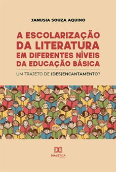 a escolarizaço da literatura em diferentes niveis da educaço basica (ebook)-janusia souza aquino-9786525243405