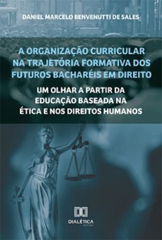 a organizaço curricular na trajetoria formativa dos futuros bachareis em direito (ebook)-daniel marcelo benvenutti de sales-9786525266305