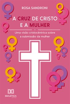 a cruz de cristo e a mulher (ebook)-rosa sandroni-9786525279305