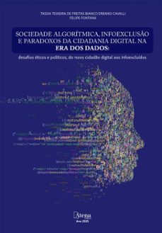 sociedade algoritmica, infoexcluso e paradoxos da cidadania digital na era dos dados: desafios eticos e politicos, do novo cidado digital aos infoexcluidos (ebook)-tassia teixeira de freitas bianco erbano cavalli-felipe fontana-9786525834405