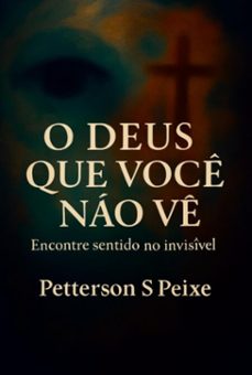 o deus que você não vê (ebook)-petterson soares peixe-9786526652305