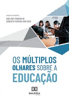 os multiplos olhares sobre a educaço (ebook)-adelino francklin e egberto pereira dos reis-9786527015505