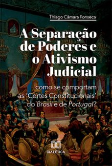 a separaço de poderes e o ativismo judicial (ebook)-thiago câmara fonseca-9786527037705