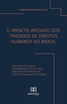 o impacto imediato dos tratados de direitos humanos no brasil (ebook)-virgílio madeira martins filho-9786527051305