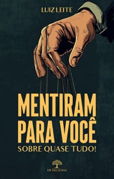 mentiram para voce - sobre quase tudo! (ebook)-luiz leite-9786552395405