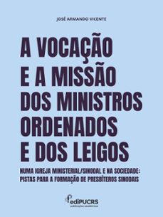 a vocaço e a misso dos ministros ordenados e dos leigos numa igreja ministerial/sinodal e na sociedade: (ebook)-josé armando vicente-9786556235905