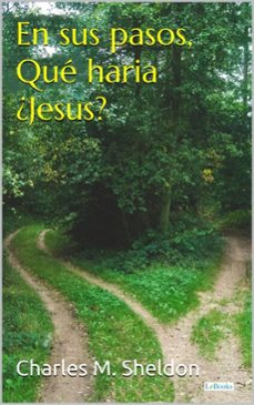 en sus pasos, ¿que haria jesus? - sheldon (ebook)-charles m. sheldon-9786558946205