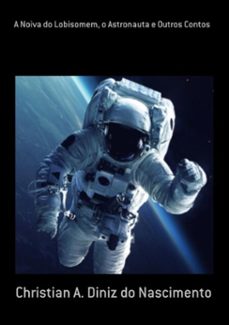 a noiva do lobisomem, o astronauta e outros contos (ebook)-a. diniz do nascimento christian-9786590136305