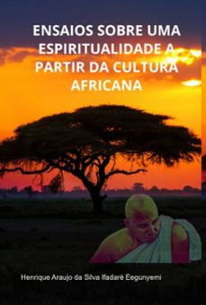 ensaios sobre uma espiritualidade a partir da cultura africana (ebook)-henrique araujo silva ifadaré da eegunyemi-9786599700705