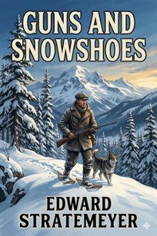 guns and snowshoes; or, the winter outing of the young hunters (ebook)-9786726031405