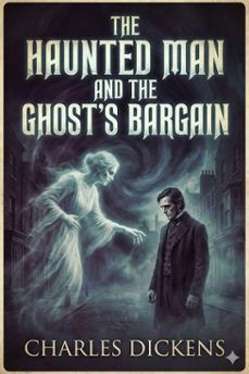 the haunted man and the ghost's bargain (ebook)-charles dickens-9786726553105