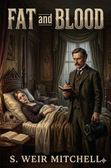 fat and blood / an essay on the treatment of certain forms of neurasthenia and hysteria (ebook)-s. weir mitchell-9786726584505