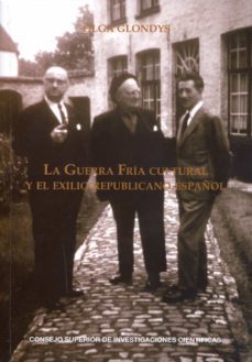 la guerra fria cultural y el exilio republicano español-olga glondys-9788400096205
