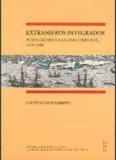 extranjeros integrados portugueses en la lima virreinal 1570-1680-gleydi sullon barreto-9788400101305
