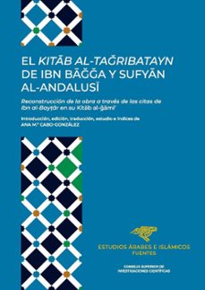 el kitab al-tagribatayn de ibn bagga y sufyan al-andalusi : recon struccion de la obra a traves de las citas de ibn al-baytar en su kitab al-gami-ana maria cabo gonzalez-9788400112905