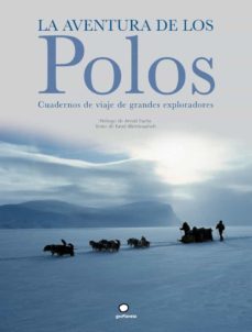 la aventura de los polos: cuadernos de viaje de grandes explorado res-farid abdelouahab-9788408073505