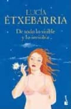 de todo lo visible y lo invisible-lucia etxebarria-9788408082705
