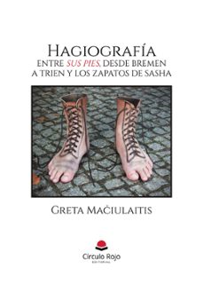 hagiografia. entre sus pies, desde bremen a trien y los zapatos de sasha. (ebook)-9788410829305